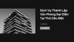 Dịch Vụ Thành Lập Văn Phòng Đại Diện Tại Thủ Dầu Một